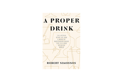 A Proper Drink by Robert Simonson